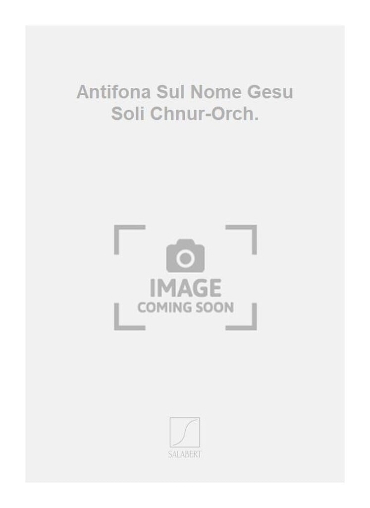 Antifona Sul Nome Gesu Soli Chnur-Orch.